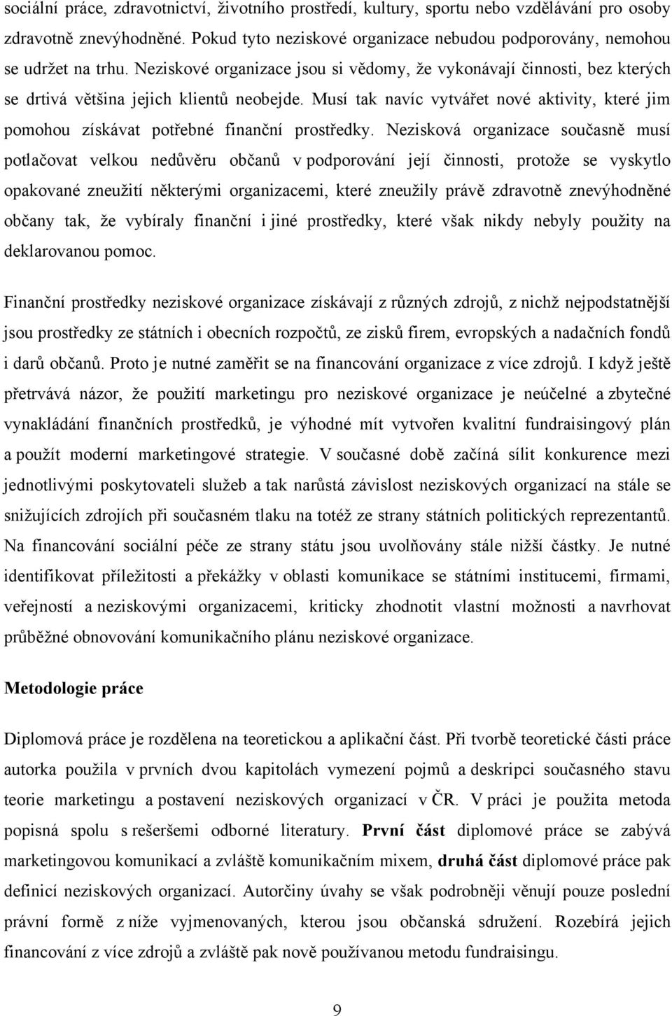 Musí tak navíc vytvářet nové aktivity, které jim pomohou získávat potřebné finanční prostředky.