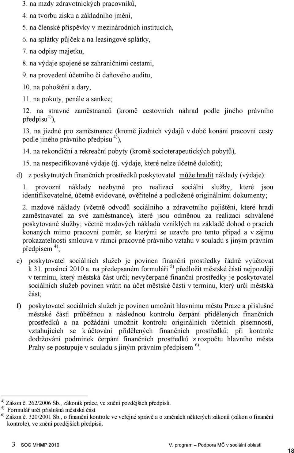 na stravné zaměstnanců (kromě cestovních náhrad podle jiného právního předpisu 4) ), 13.