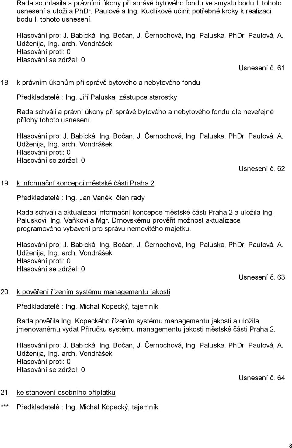 k právním úkonům při správě bytového a nebytového fondu Předkladatelé : Ing.