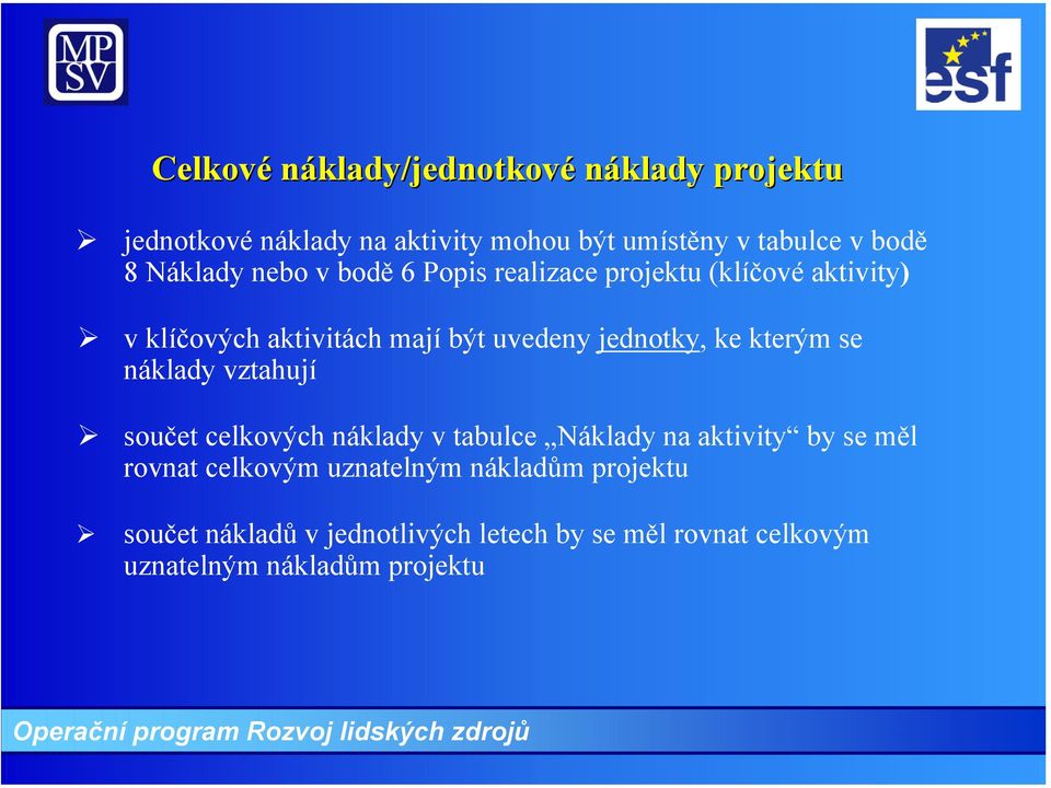 jednotky, ke kterým se náklady vztahují součet celkových náklady v tabulce Náklady na aktivity by se měl rovnat