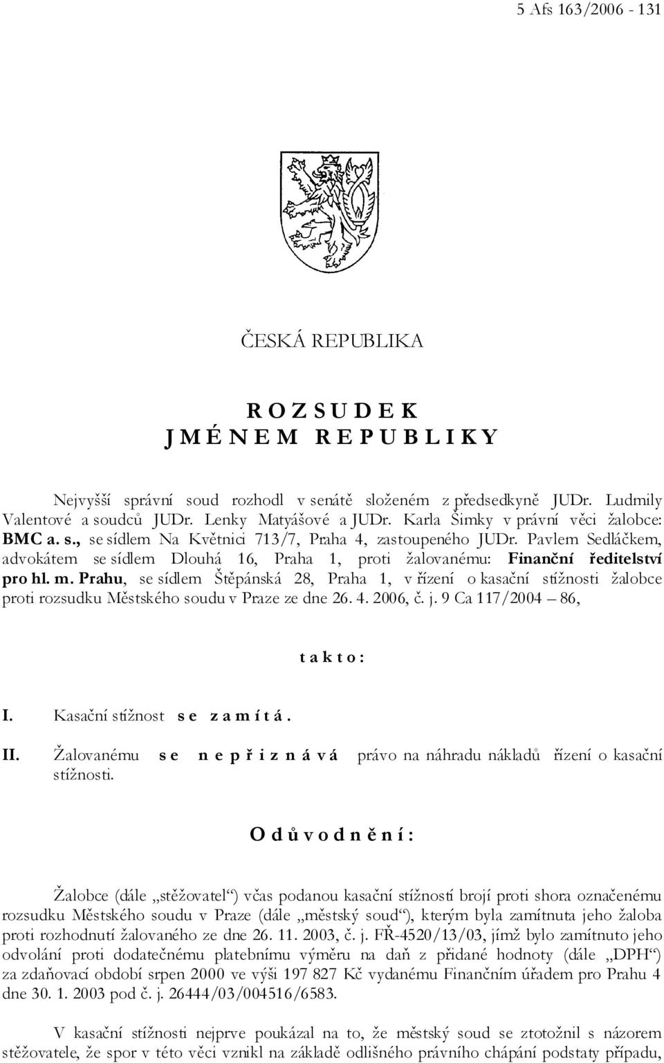 Pavlem Sedláčkem, advokátem se sídlem Dlouhá 16, Praha 1, proti žalovanému: Finanční ředitelství pro hl. m.