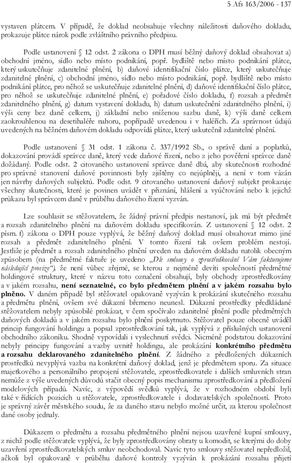 bydliště nebo místo podnikání plátce, který uskutečňuje zdanitelné plnění, b) daňové identifikační číslo plátce, který uskutečňuje zdanitelné plnění, c) obchodní jméno, sídlo nebo místo podnikání,