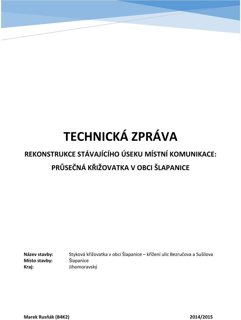 Místo stavby: Kraj: Styková křižovatka v obci Šlapanice křížení