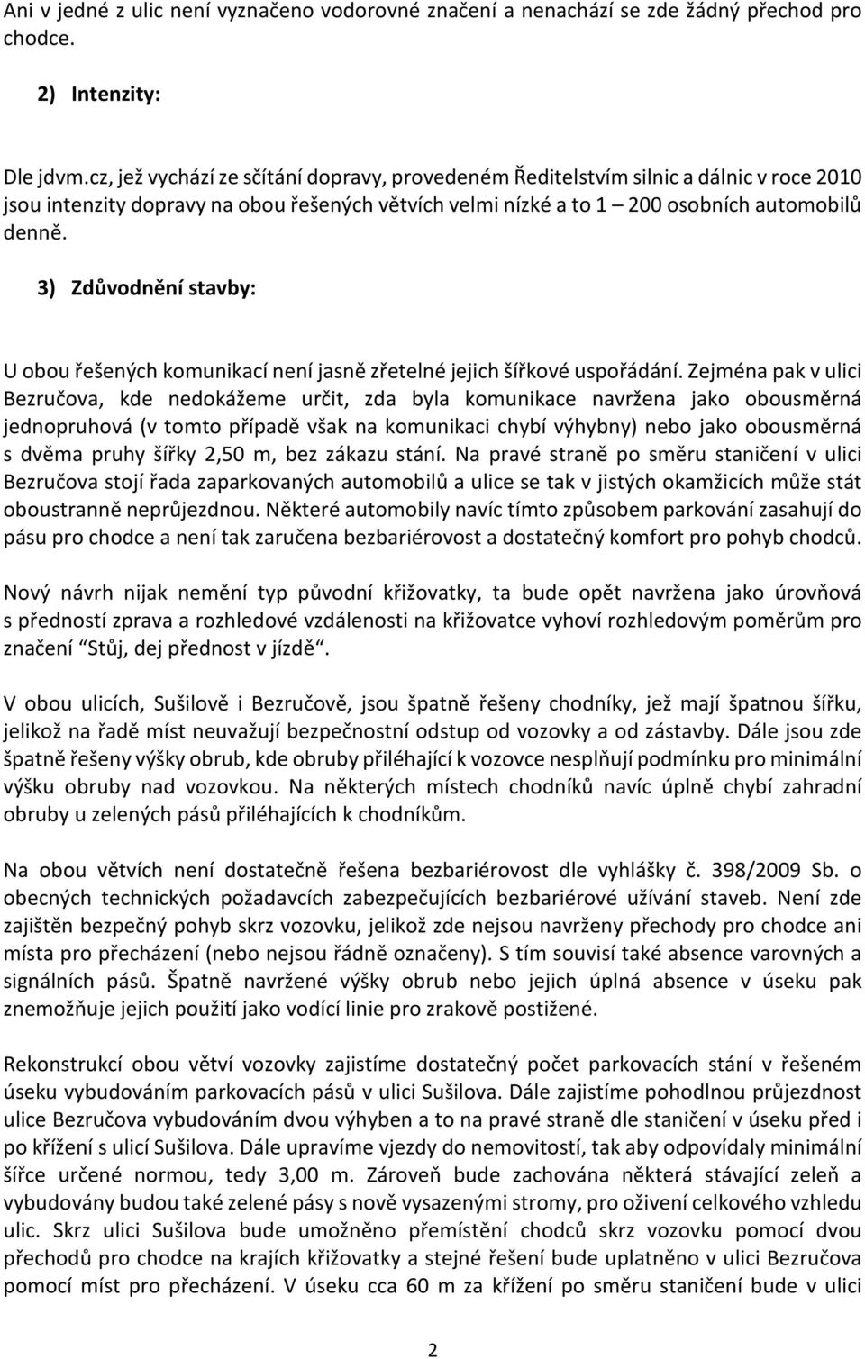 3) Zdůvodnění stavby: U obou řešených komunikací není jasně zřetelné jejich šířkové uspořádání.