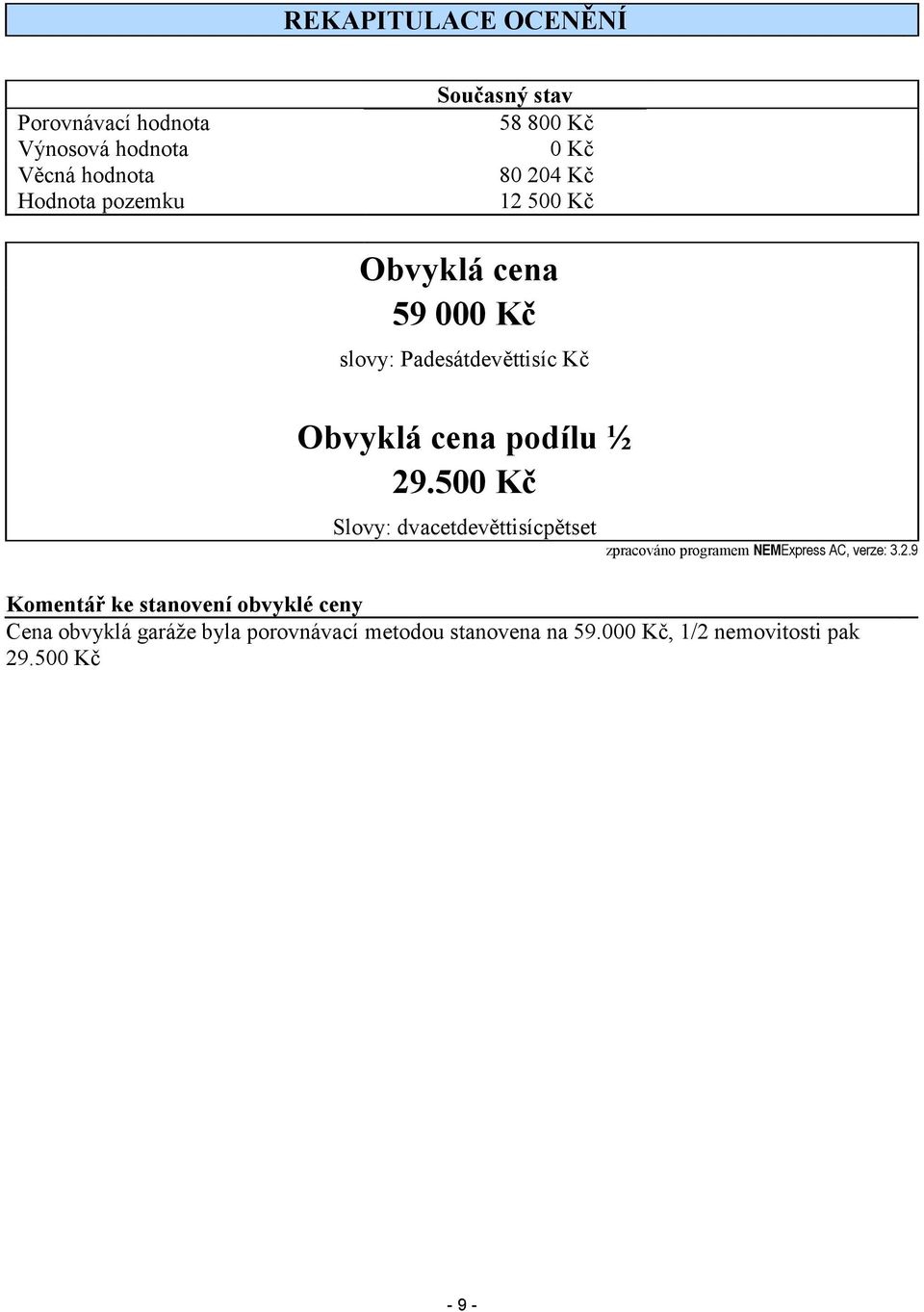 500 Kč Slovy: dvacetdevěttisícpětset zpracováno programem NEMExpress AC, verze: 3.2.