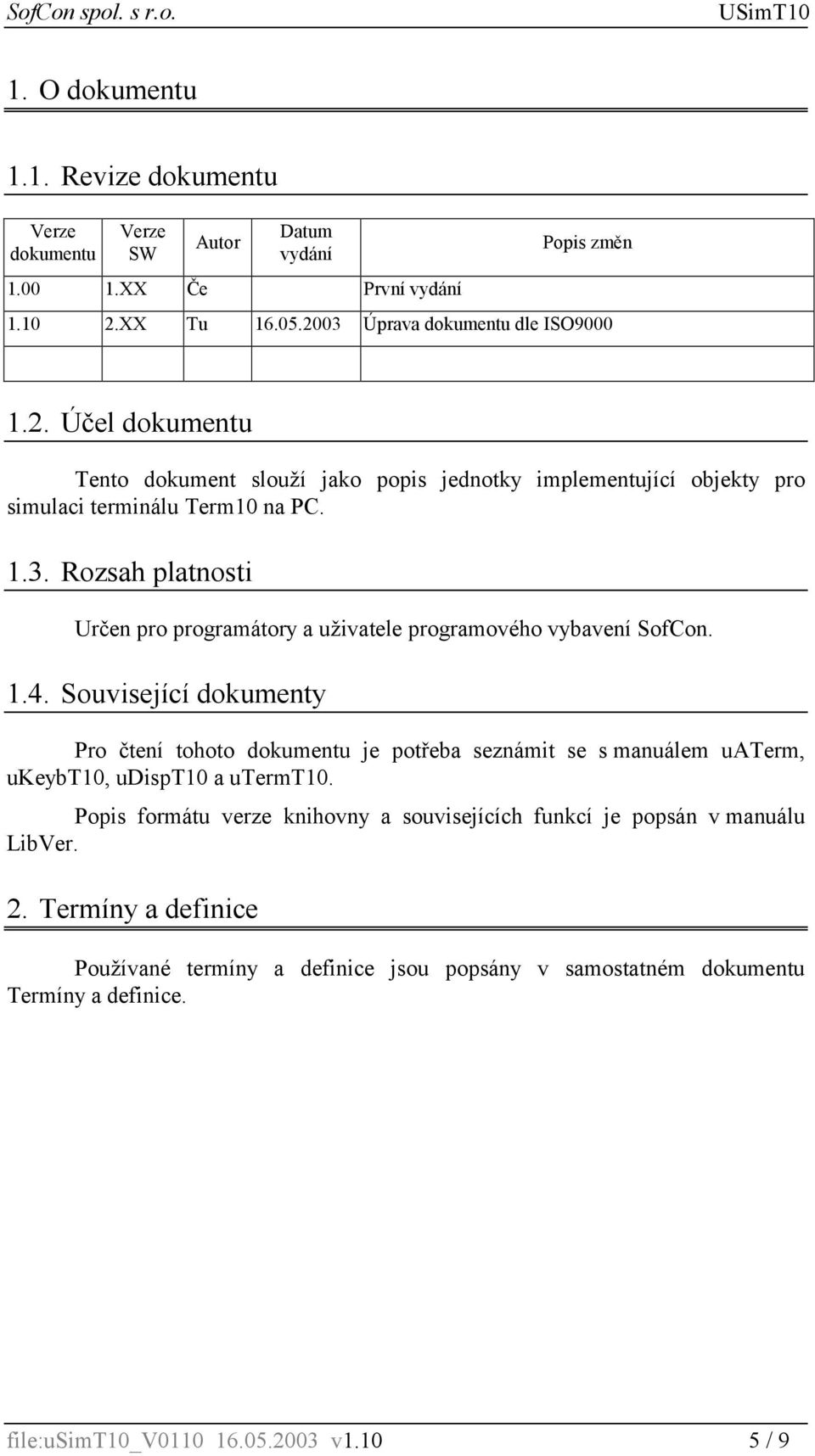 1.4. Související dokumenty Pro čtení tohoto dokumentu je potřeba seznámit se s manuálem uaterm, ukeybt10, udispt10 a utermt10.