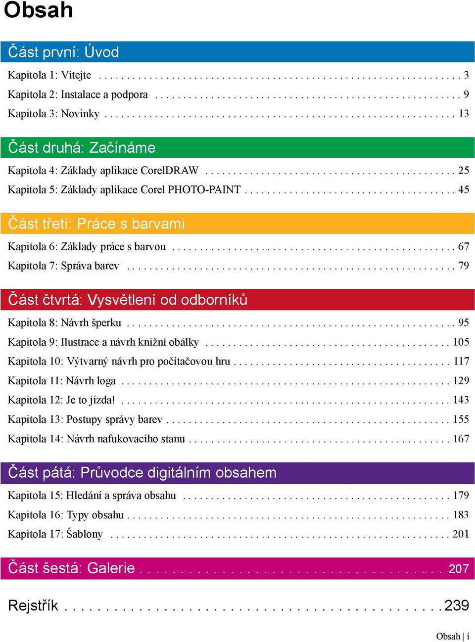 ..................................... 45 Část třetí: Práce s barvami Kapitola 6: Základy práce s barvou................................................... 67 Kapitola 7: Správa barev.