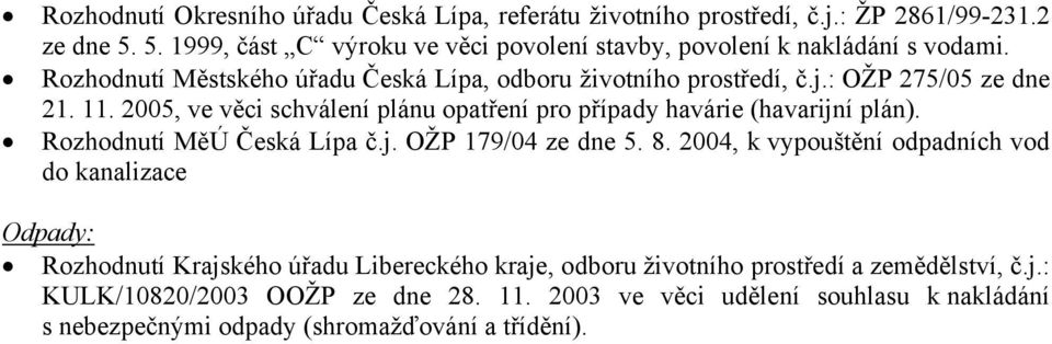 : OŽP 275/05 ze dne 21. 11. 2005, ve věci schválení plánu opatření pro případy havárie (havarijní plán). Rozhodnutí MěÚ Česká Lípa č.j. OŽP 179/04 ze dne 5. 8.