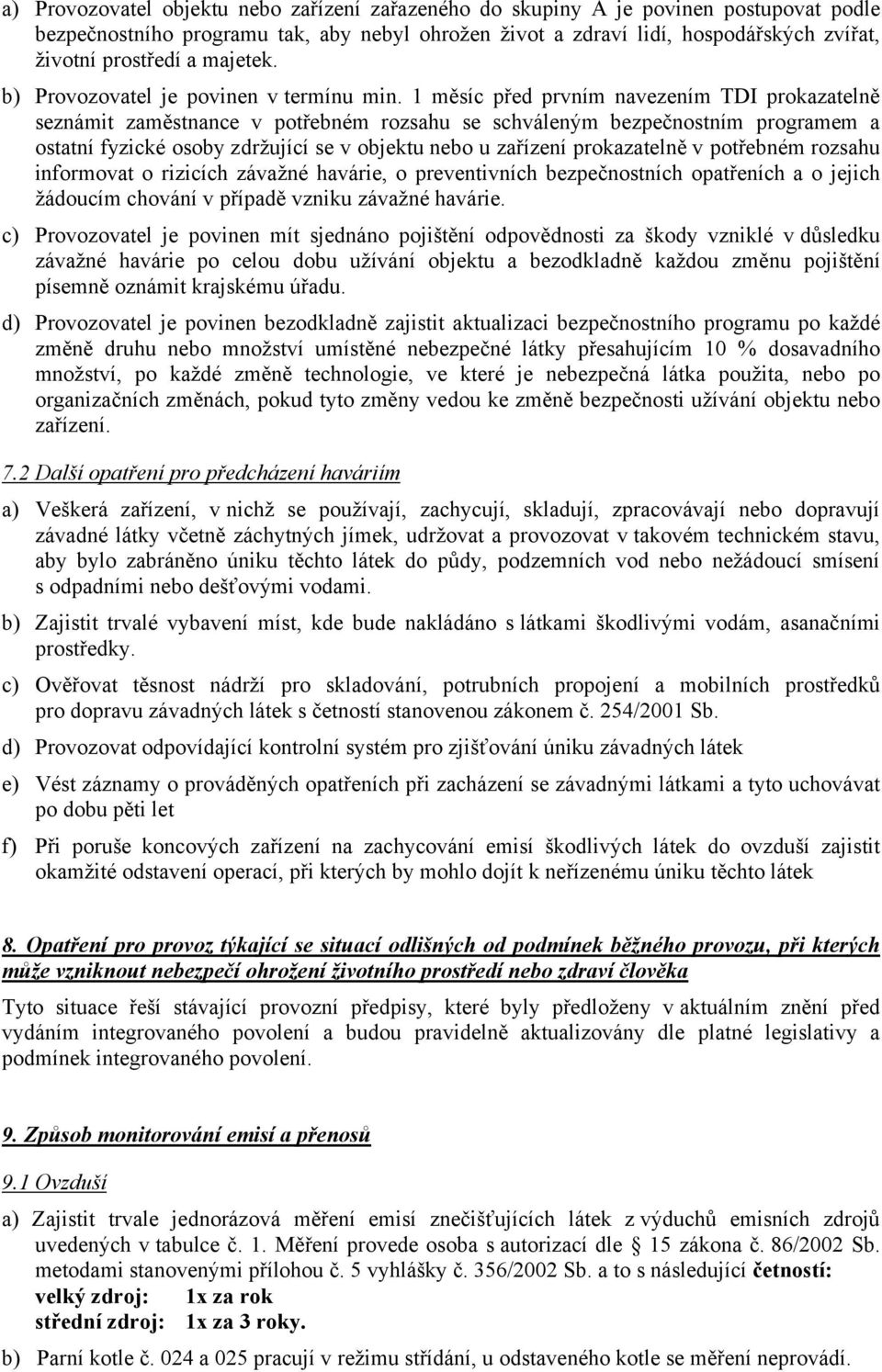 1 měsíc před prvním navezením TDI prokazatelně seznámit zaměstnance v potřebném rozsahu se schváleným bezpečnostním programem a ostatní fyzické osoby zdržující se v objektu nebo u zařízení