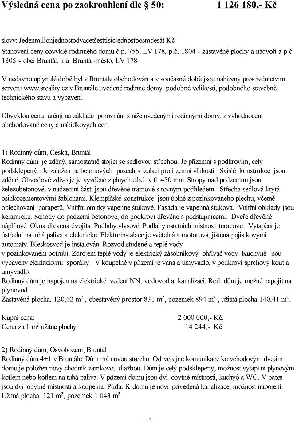 cz v Bruntále uvedené rodinné domy podobné velikosti, podobného stavebně technického stavu a vybavení.