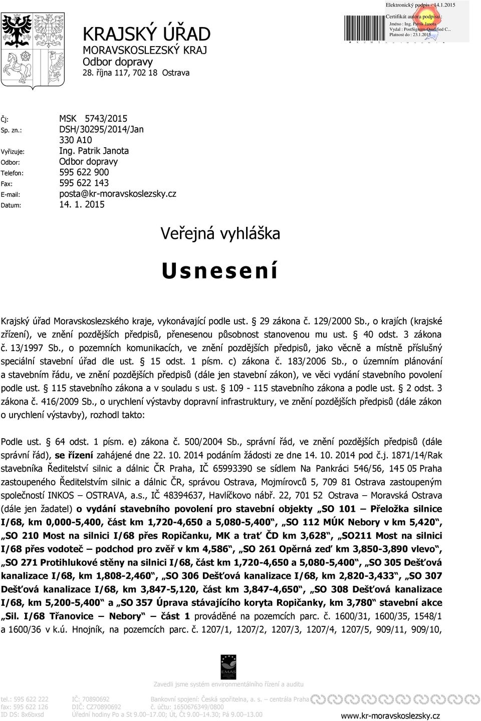 29 zákona č. 129/2000 Sb., o krajích (krajské zřízení), ve znění pozdějších předpisů, přenesenou působnost stanovenou mu ust. 40 odst. 3 zákona č. 13/1997 Sb.