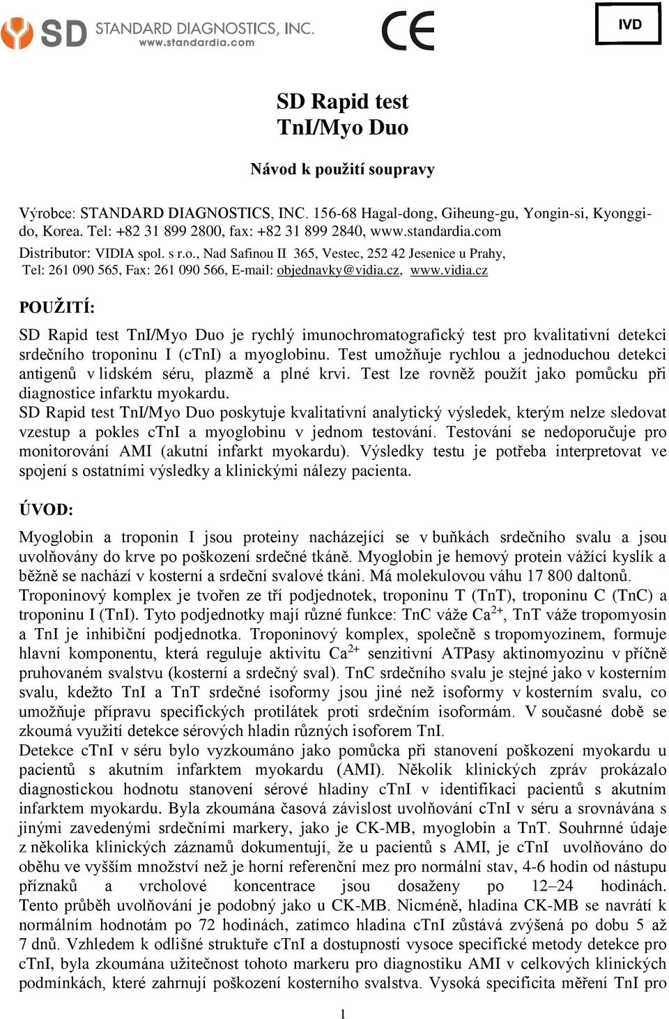 cz, www.vidia.cz POUŽITÍ: SD Rapid test TnI/Myo Duo je rychlý imunochromatografický test pro kvalitativní detekci srdečního troponinu I (ctni) a myoglobinu.