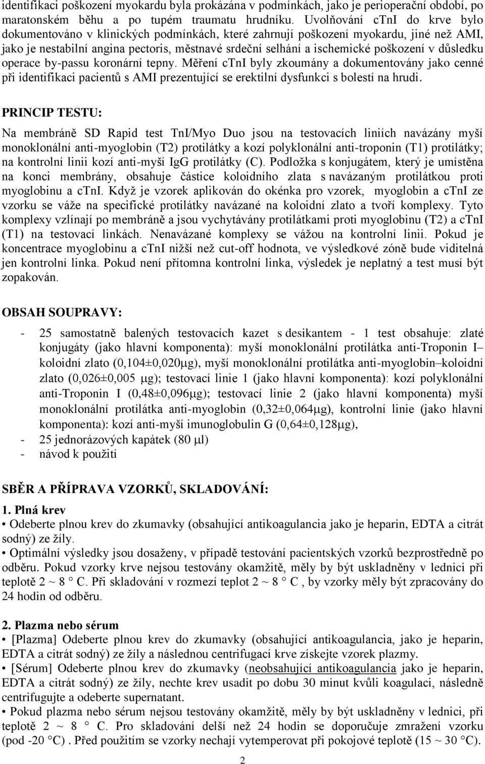 poškození v důsledku operace by-passu koronární tepny. Měření ctni byly zkoumány a dokumentovány jako cenné při identifikaci pacientů s AMI prezentující se erektilní dysfunkci s bolestí na hrudi.