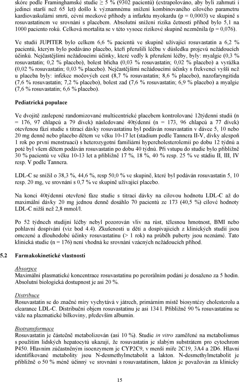 Celková mortalita se v této vysoce rizikové skupině nezměnila (p = 0,076).