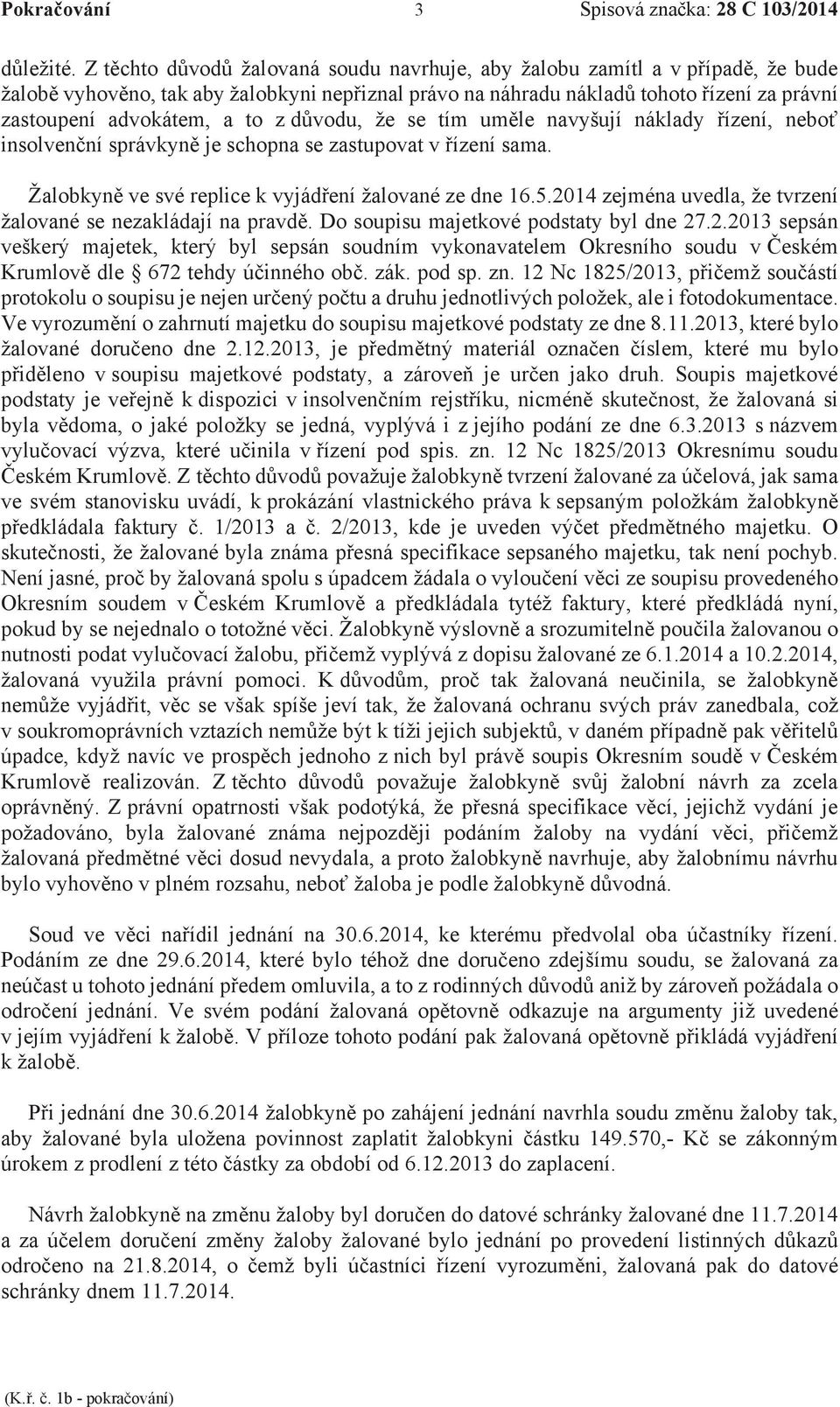které bylo soupisu majetkové pods dispozici v jejího podání ze dne 6.3.