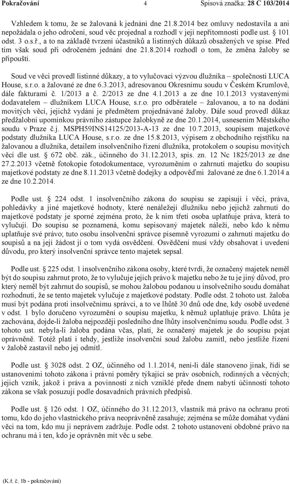 pohledávky a jiné majetkové hodnoty, které nenáležejí dlužníku nebo jejichž zahrnutí do majetkové podstaty je sporné zejména proto, že k etek náleží, nebo kdo k jetek sepsal.