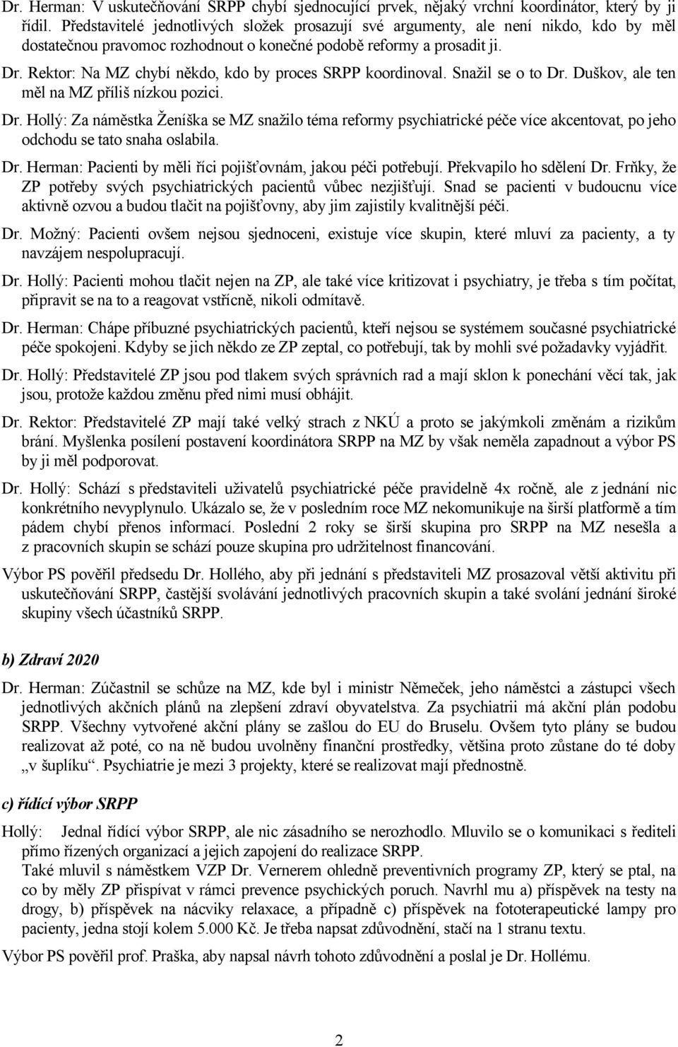 Rektor: Na MZ chybí někdo, kdo by proces SRPP koordinoval. Snažil se o to Dr.