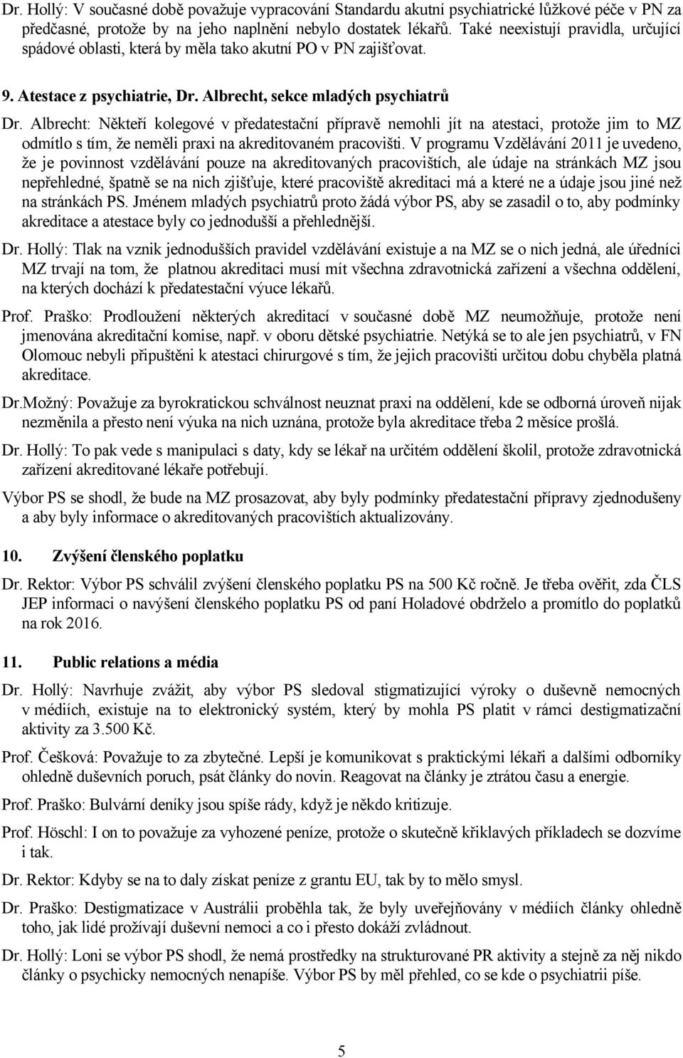 Albrecht: Někteří kolegové v předatestační přípravě nemohli jít na atestaci, protože jim to MZ odmítlo s tím, že neměli praxi na akreditovaném pracovišti.