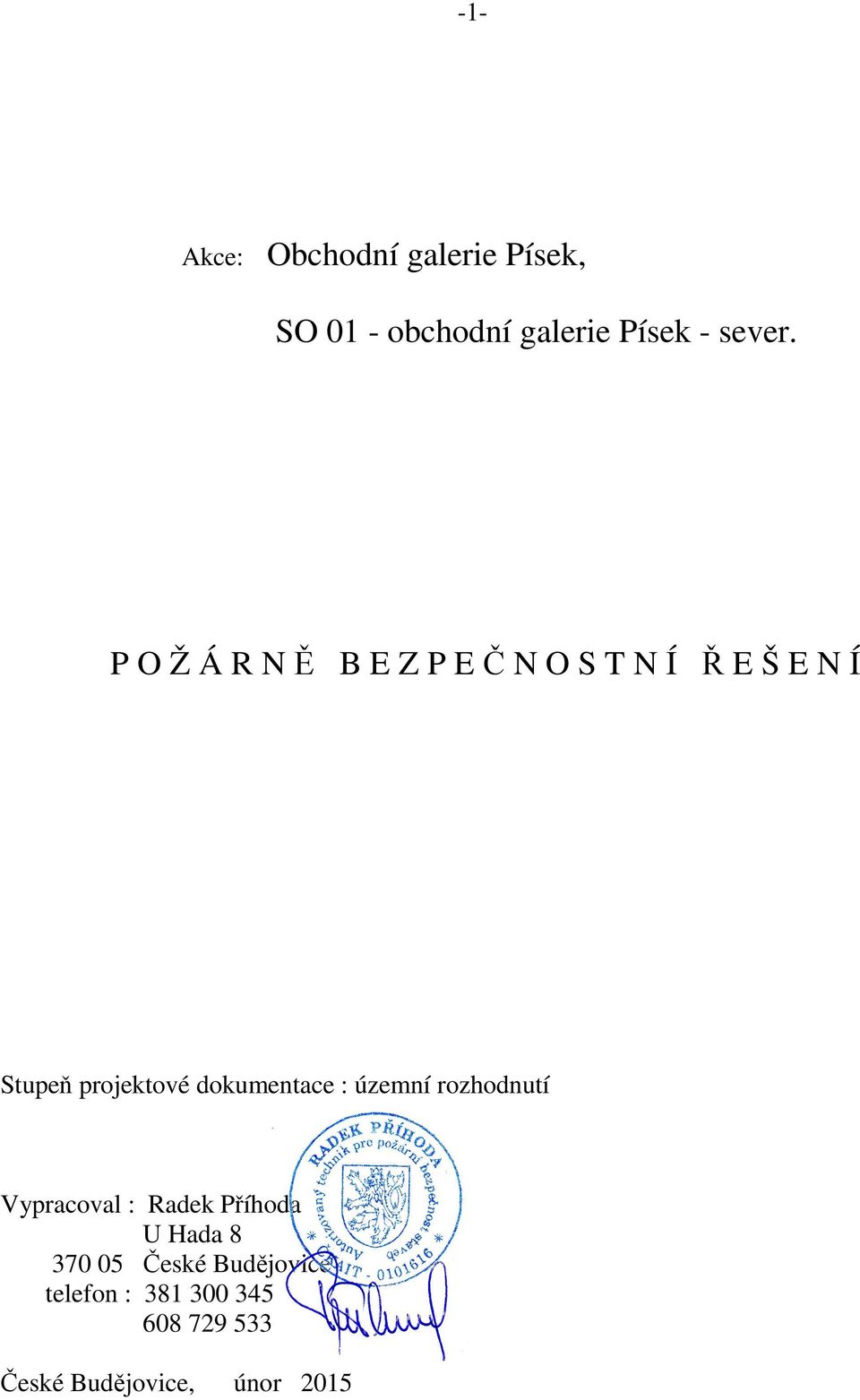 dokumentace : územní rozhodnutí Vypracoval : Radek Příhoda U Hada 8 370