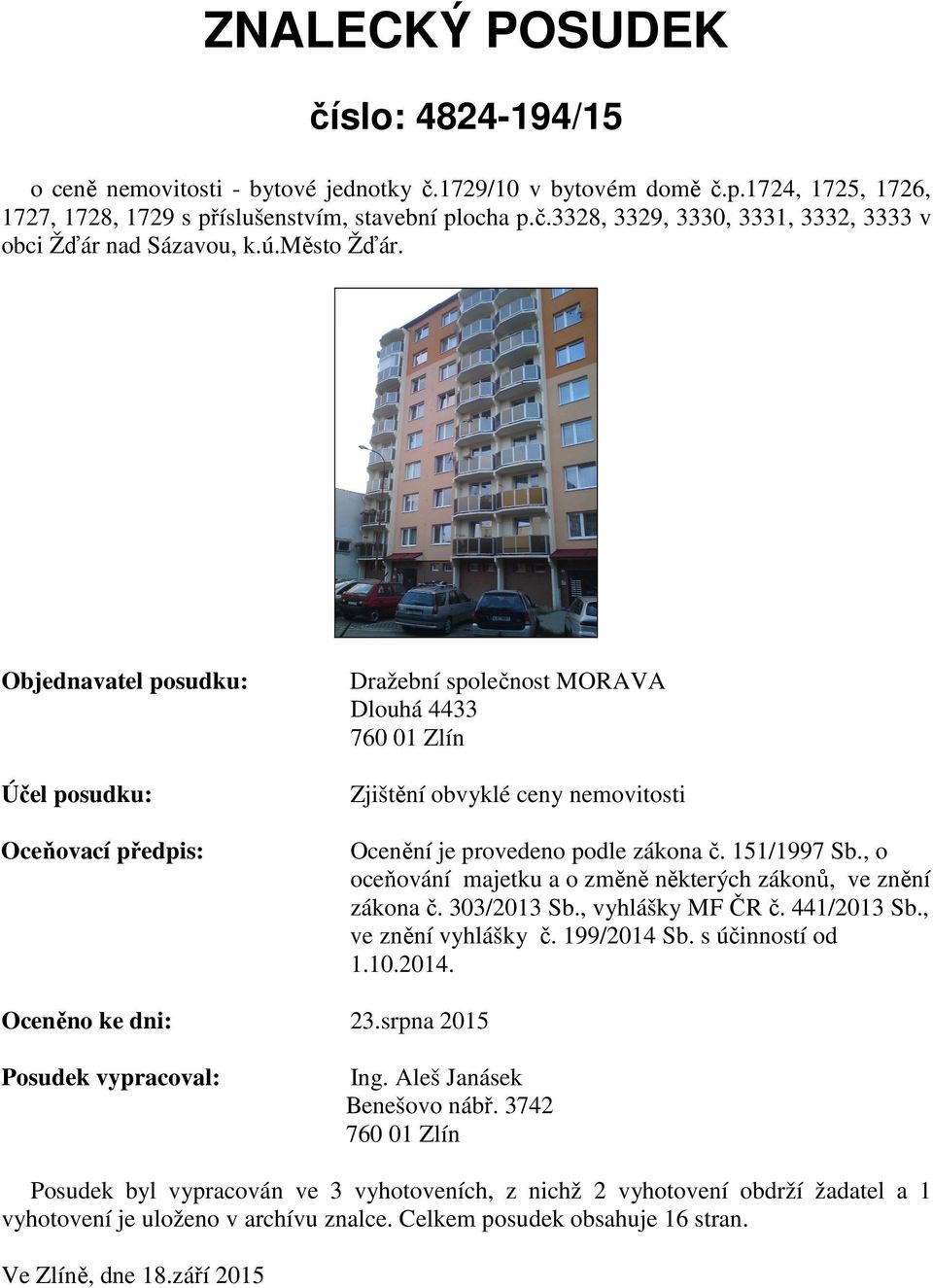 151/1997 Sb., o oceňování majetku a o změně některých zákonů, ve znění zákona č. 303/2013 Sb., vyhlášky MF ČR č. 441/2013 Sb., ve znění vyhlášky č. 199/2014 Sb. s účinností od 1.10.2014. Oceněno ke dni: 23.