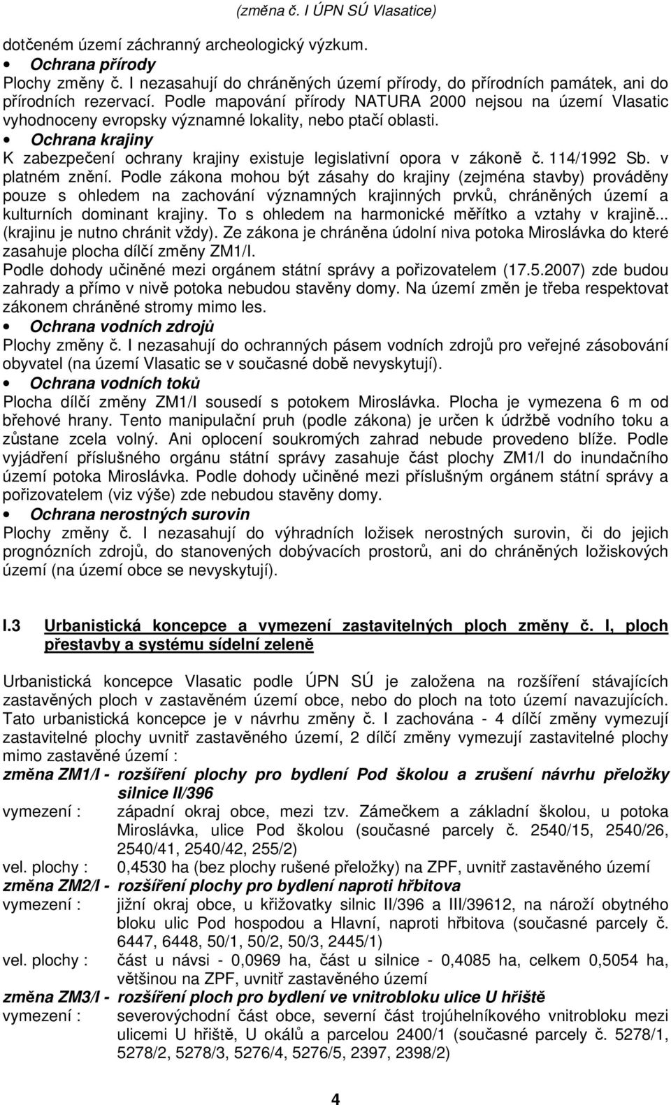 Ochrana krajiny K zabezpečení ochrany krajiny existuje legislativní opora v zákoně č. 114/1992 Sb. v platném znění.