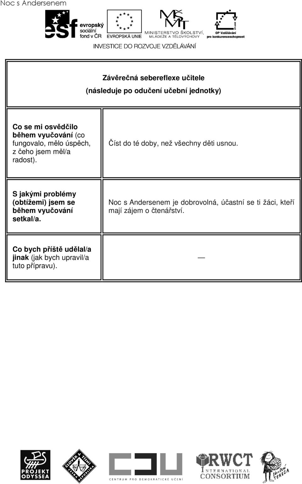 Číst do té doby, než všechny děti usnou. S jakými problémy (obtížemi) jsem se během vyučování setkal/a.