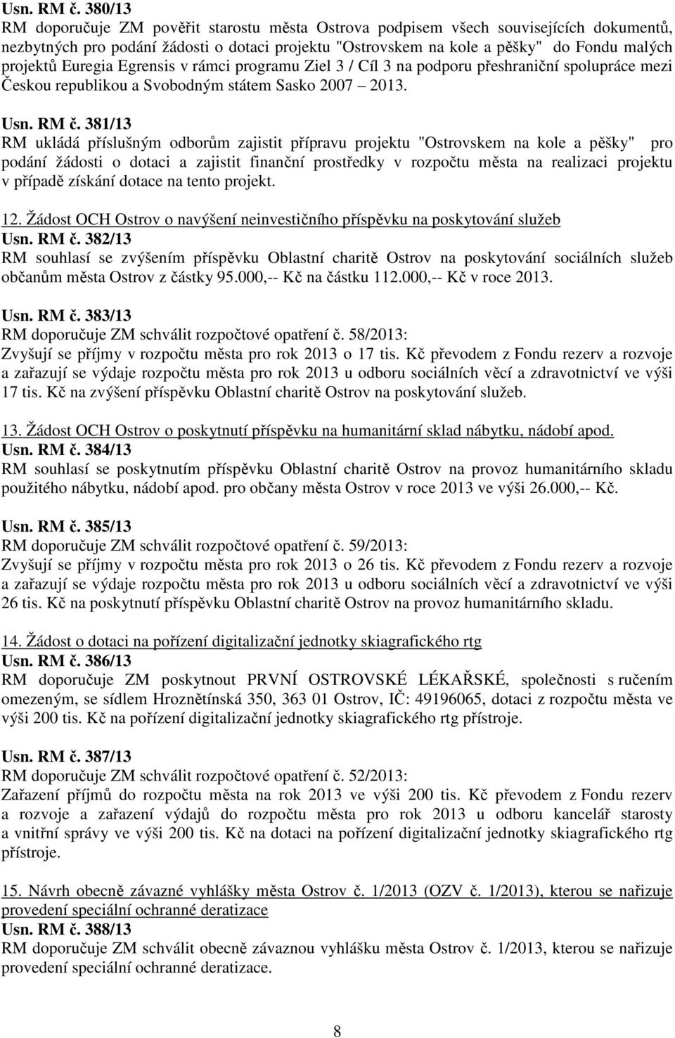 Euregia Egrensis v rámci programu Ziel 3 / Cíl 3 na podporu přeshraniční spolupráce mezi Českou republikou a Svobodným státem Sasko 2007 2013.