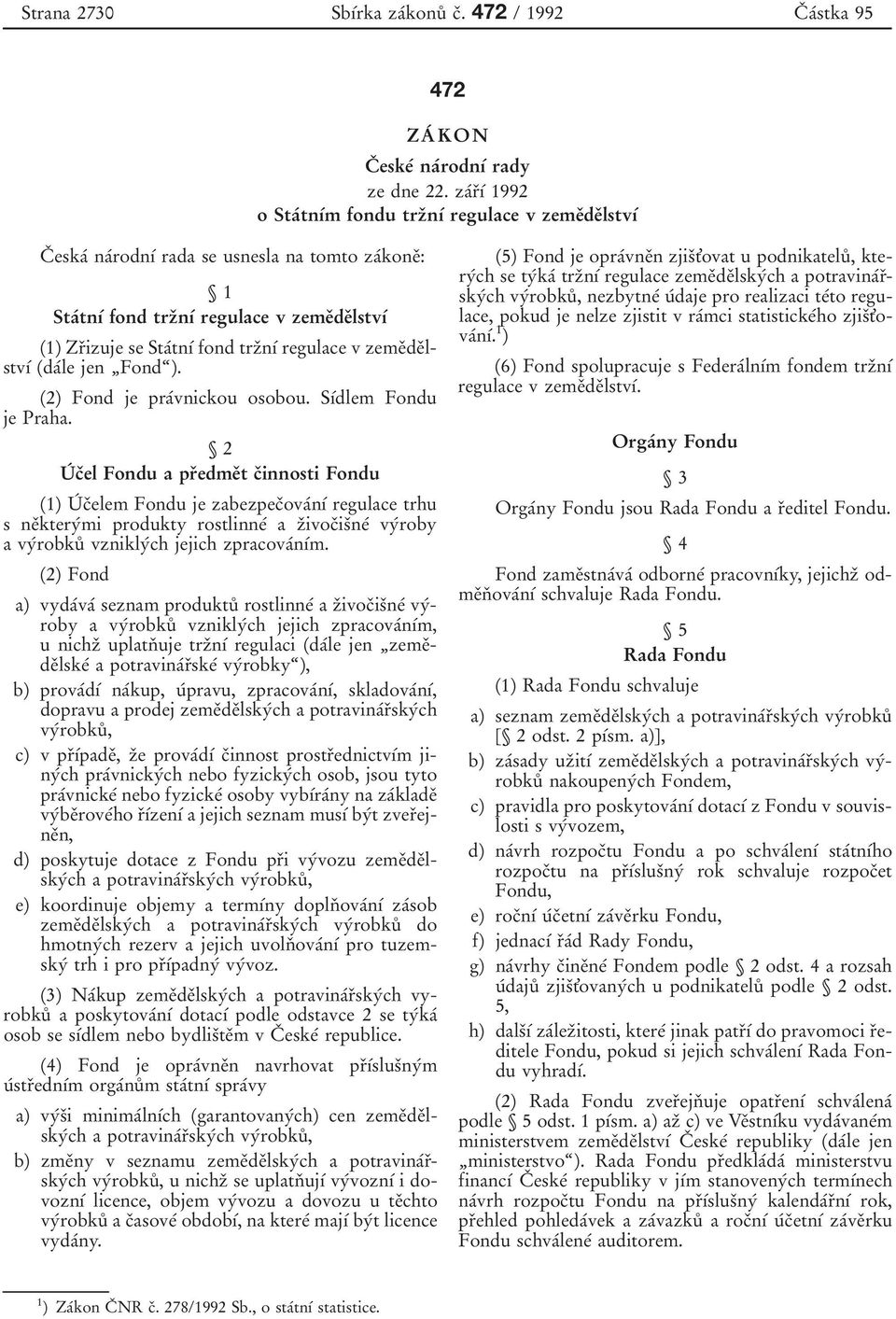 fond trzпnхв regulace v zemeпdeпlstvхв (daвle jen FondЄ). (2) Fond je praвvnickou osobou. SхВdlem Fondu je Praha.