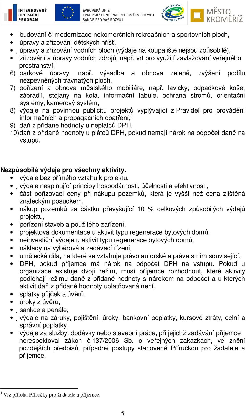 výsadba a obnova zeleně, zvýšení podílu nezpevněných travnatých ploch, 7) pořízení a obnova městského mobiliáře, např.