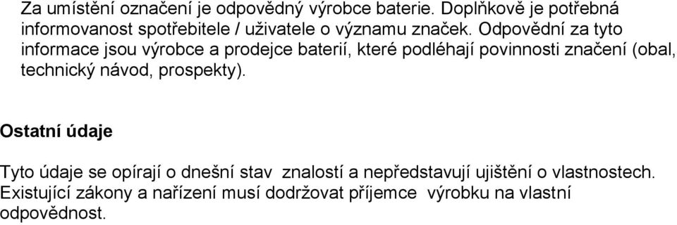 Odpovědní za tyto informace jsou výrobce a prodejce baterií, které podléhají povinnosti značení (obal,