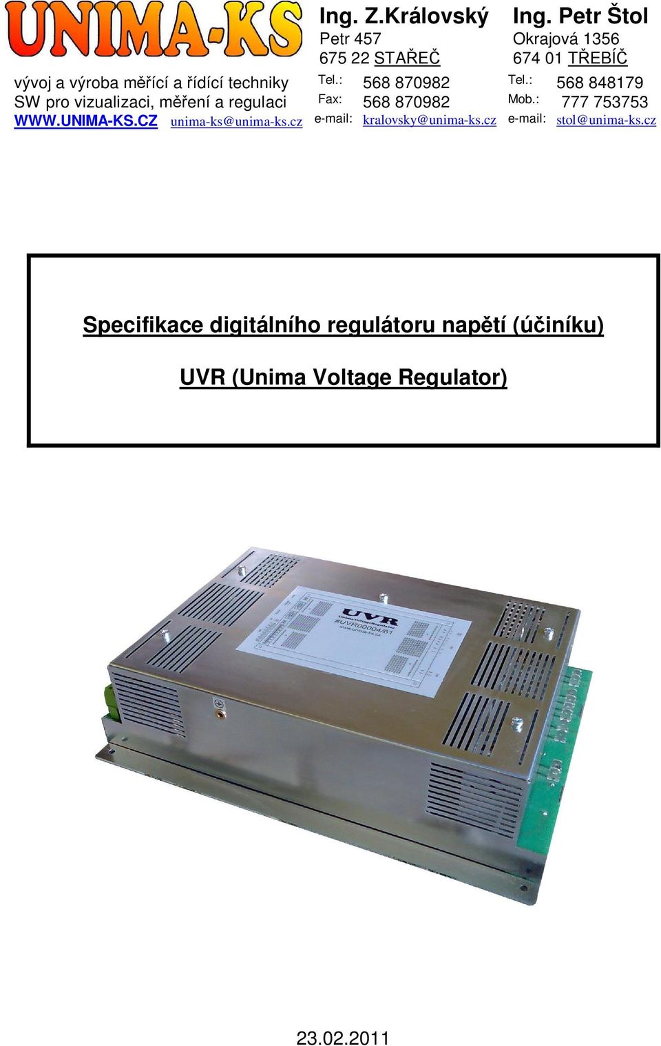 : 568 870982 Tel.: 568 848179 SW pro vizualizaci, m ení a regulaci Fax: 568 870982 Mob.