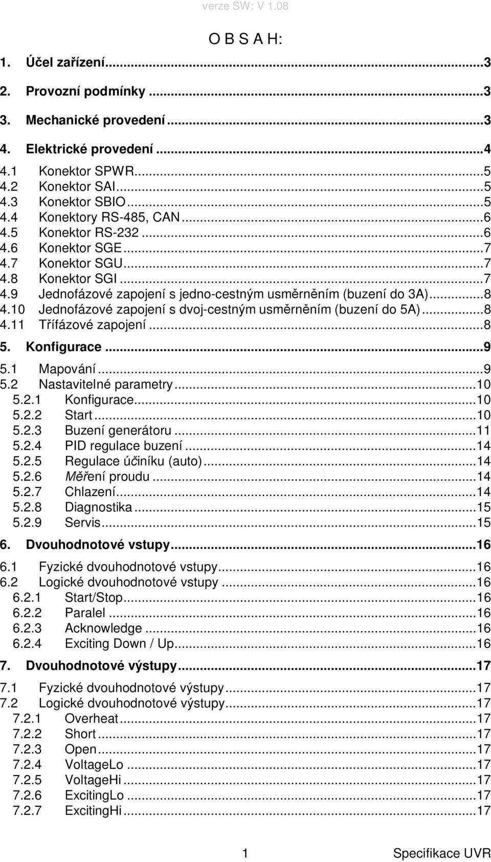 10 Jednofázové zapojení s dvoj-cestným usm rn ním (buzení do 5A)... 8 4.11 ífázové zapojení... 8 5. Konfigurace... 9 5.1 Mapování... 9 5.2 Nastavitelné parametry... 10 5.2.1 Konfigurace... 10 5.2.2 Start.