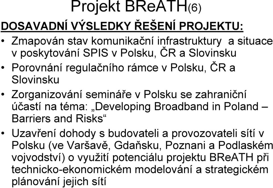 Developing Broadband in Poland Barriers and Risks Uzavření dohody s budovateli a provozovateli sítí v Polsku (ve Varšavě, Gdaňsku,
