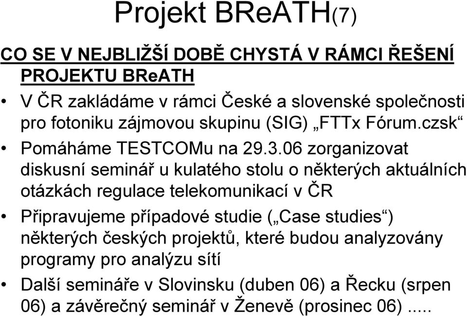 06 zorganizovat diskusní seminář u kulatého stolu o některých aktuálních otázkách regulace telekomunikací v ČR Připravujeme případové