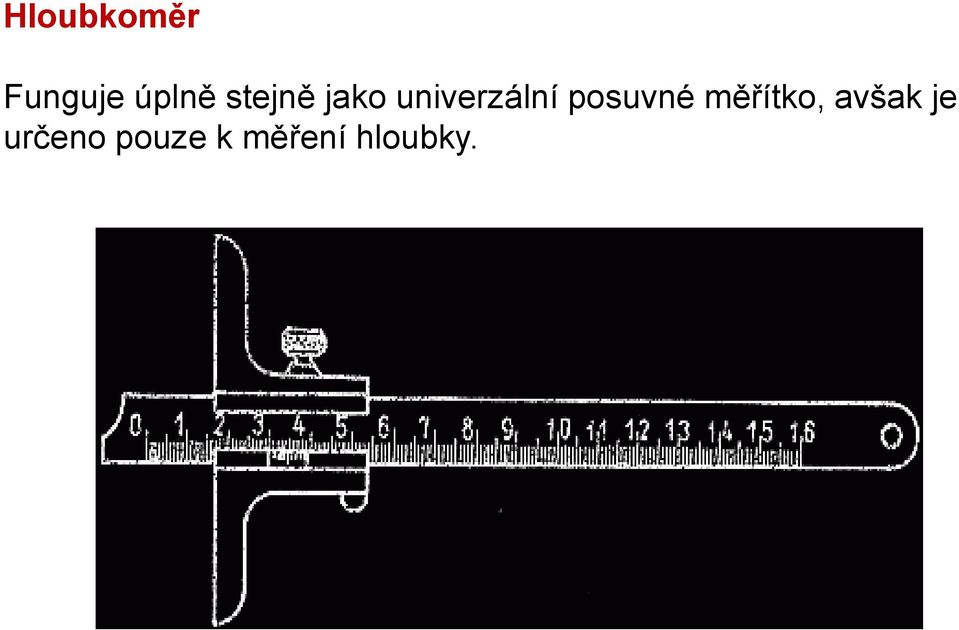 posuvné měřítko, avšak je