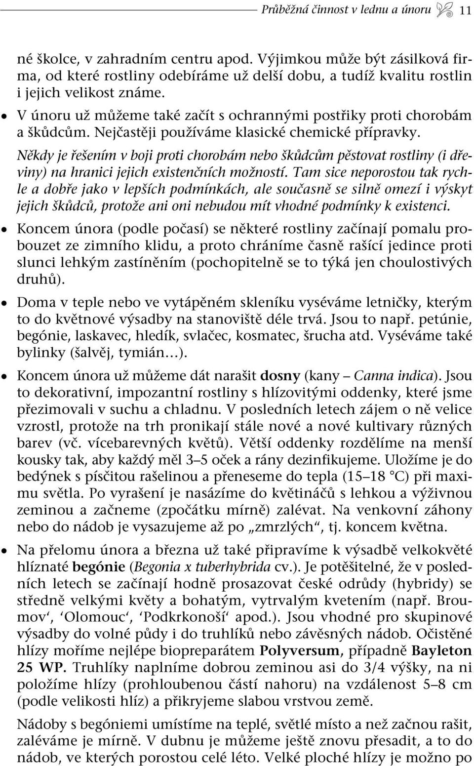 Někdy je řešením v boji proti chorobám nebo škůdcům pěstovat rostliny (i dřeviny) na hranici jejich existenčních možností.