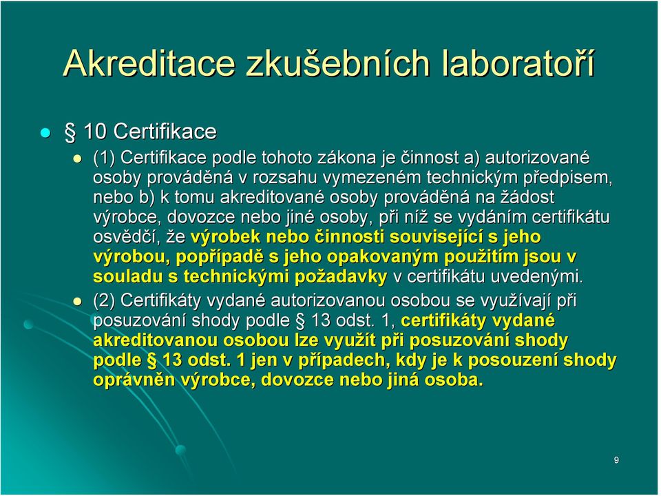opakovaným použit itím m jsou v souladu s technickými požadavky v certifikátu tu uvedenými. (2) Certifikáty ty vydané autorizovanou osobou se využívaj vají při posuzování shody podle 13 odst.