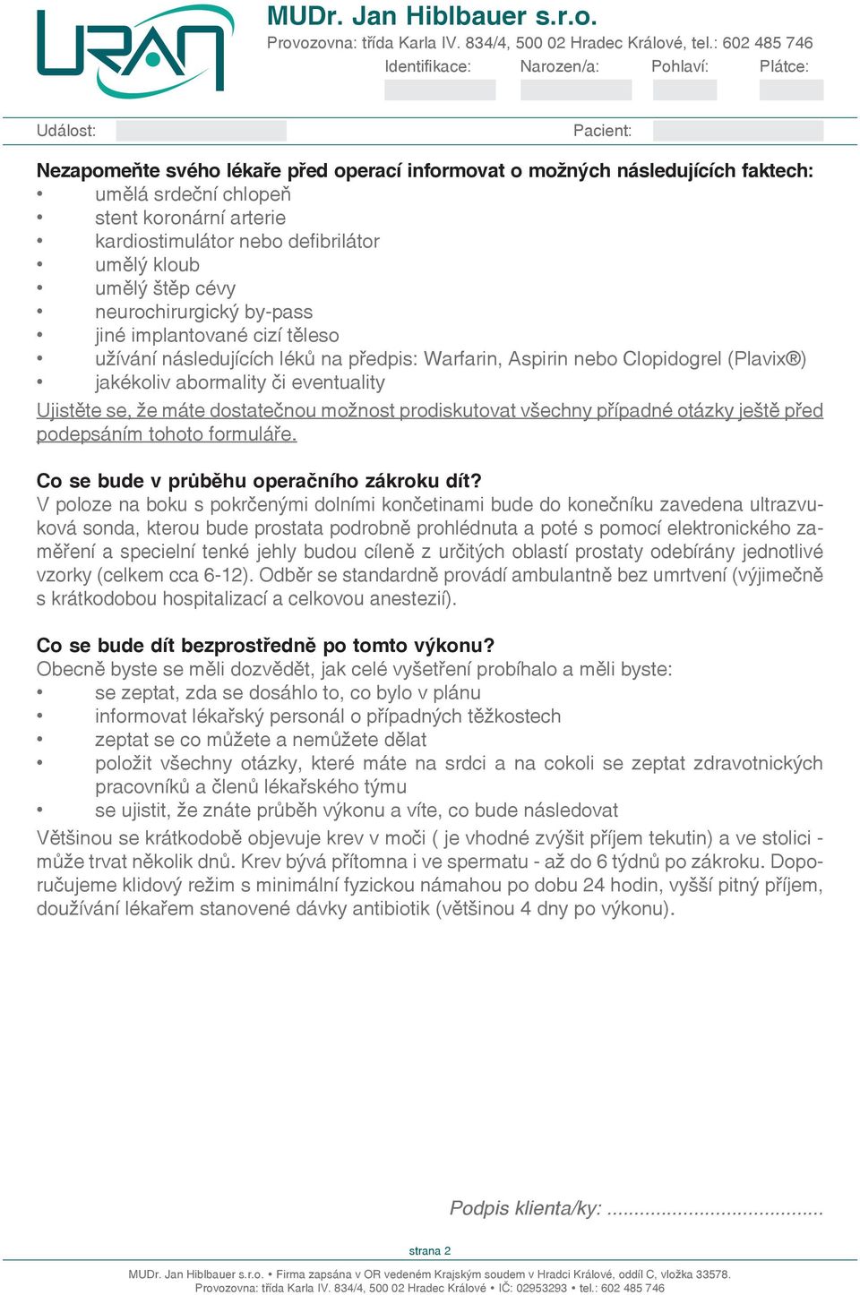 dostatečnou možnost prodiskutovat všechny případné otázky ještě před podepsáním tohoto formuláře. Co se bude v průběhu operačního zákroku dít?