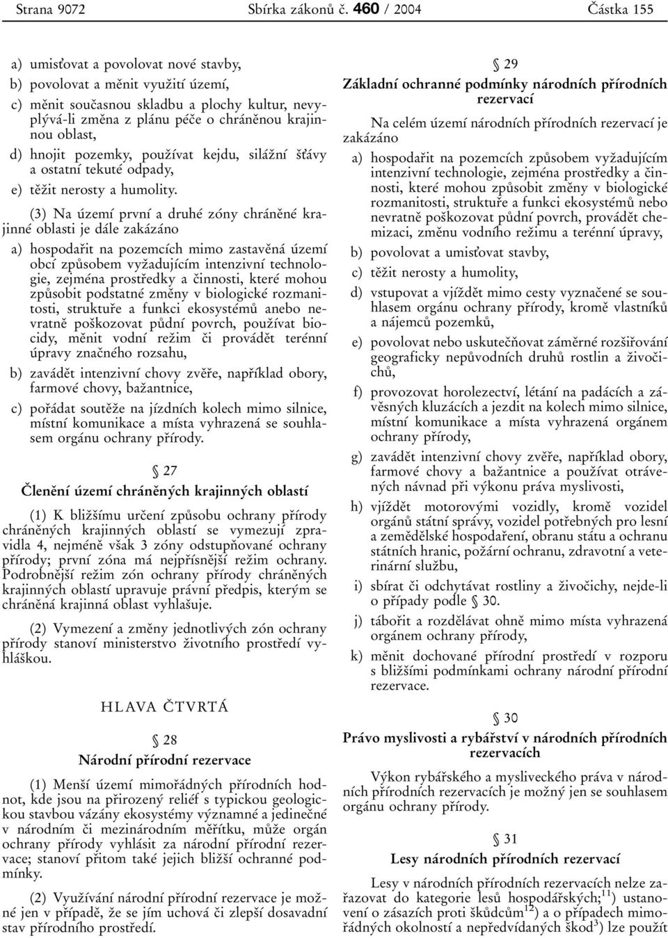 chraâneïnou krajinnou oblast, d) hnojit pozemky, pouzïõâvat kejdu, silaâzïnõâ sït'aâvy a ostatnõâ tekuteâ odpady, e) teïzïit nerosty a humolity.