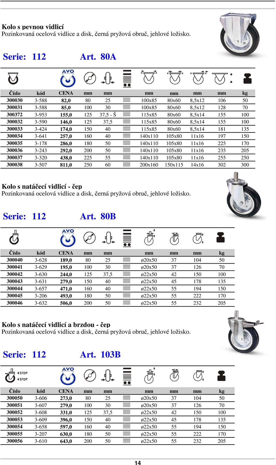 100 300032 3-590 146,0 125 37,5 115x85 80x60 8,5x14 155 100 300033 3-424 174,0 150 40 115x85 80x60 8,5x14 181 135 300034 3-641 257,0 160 40 140x110 105x80 11x16 197 150 300035 3-178 286,0 180 50