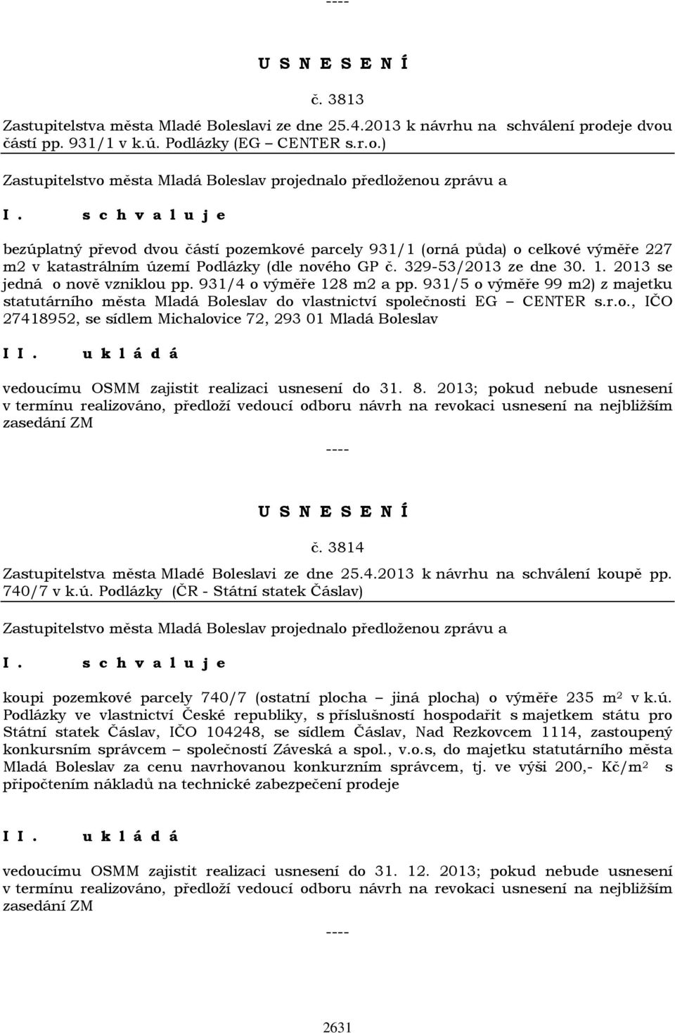 8. 2013; pokud nebude usnesení v termínu realizováno, předloží vedoucí odboru návrh na revokaci usnesení na nejbližším zasedání ZM č. 3814 Zastupitelstva města Mladé Boleslavi ze dne 25.4.2013 k návrhu na schválení koupě pp.