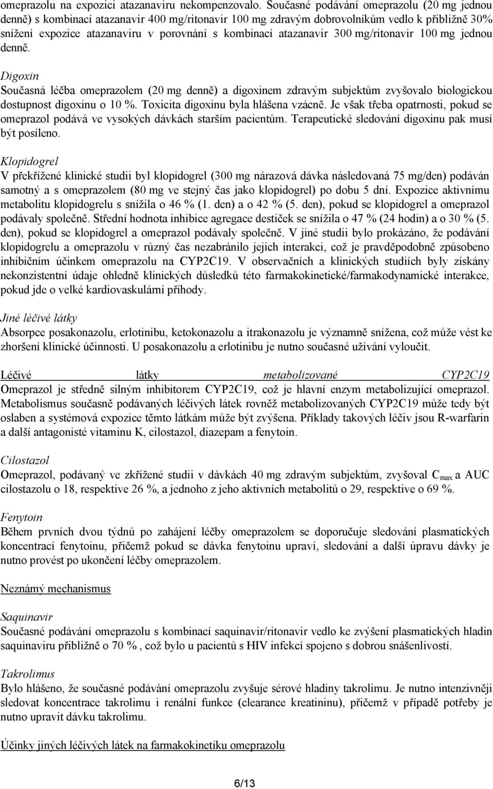 atazanavir 300 mg/ritonavir 100 mg jednou denně. Digoxin Současná léčba omeprazolem (20 mg denně) a digoxinem zdravým subjektům zvyšovalo biologickou dostupnost digoxinu o 10 %.