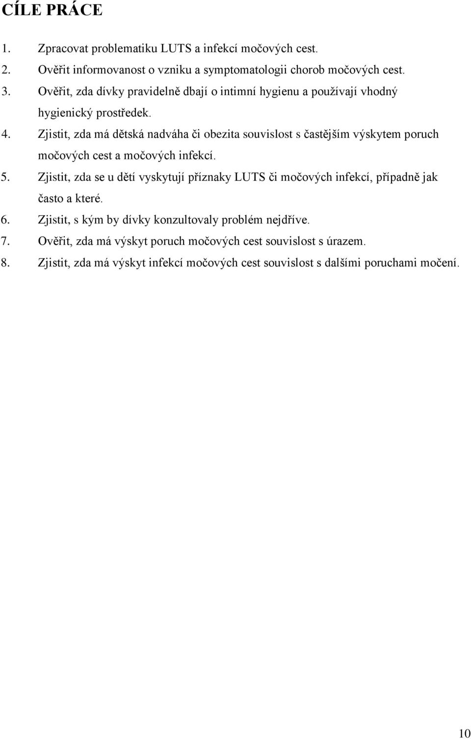 Zjistit, zda má dětská nadváha či obezita souvislost s častějším výskytem poruch močových cest a močových infekcí. 5.