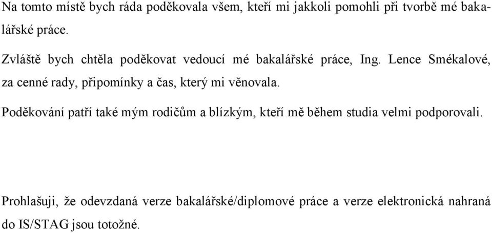 Lence Smékalové, za cenné rady, připomínky a čas, který mi věnovala.