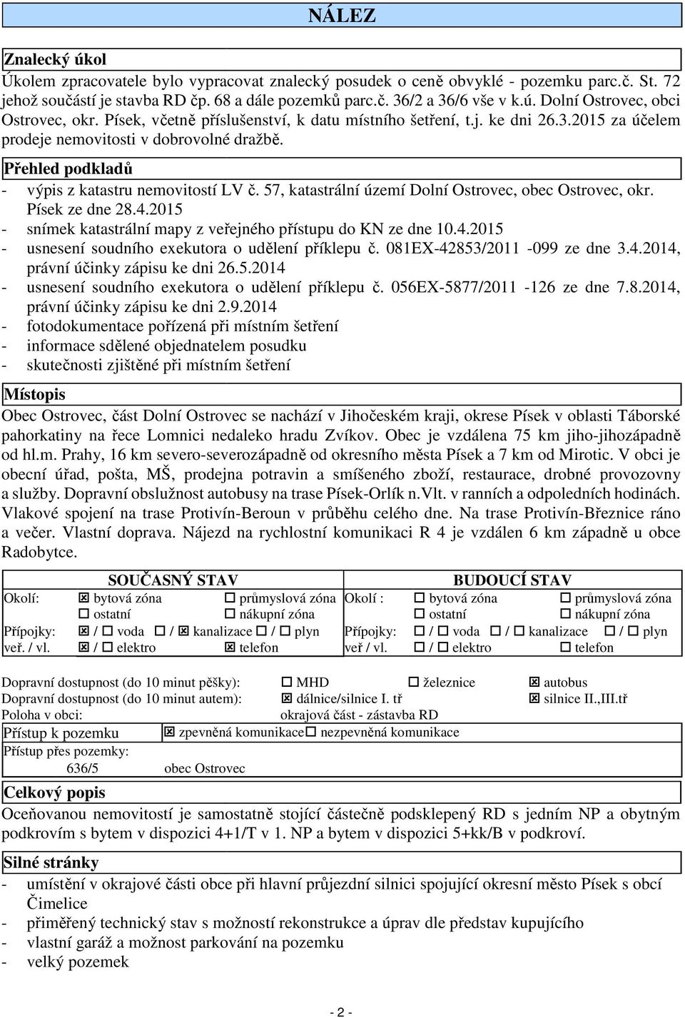 57, katastrální území Dolní Ostrovec, obec Ostrovec, okr. Písek ze dne 28.4.2015 - snímek katastrální mapy z veřejného přístupu do KN ze dne 10.4.2015 - usnesení soudního exekutora o udělení příklepu č.