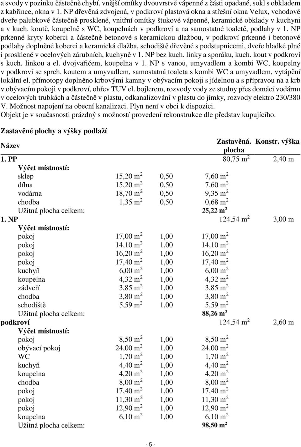 koutě, koupelně s WC, koupelnách v podkroví a na samostatné toaletě, podlahy v 1.