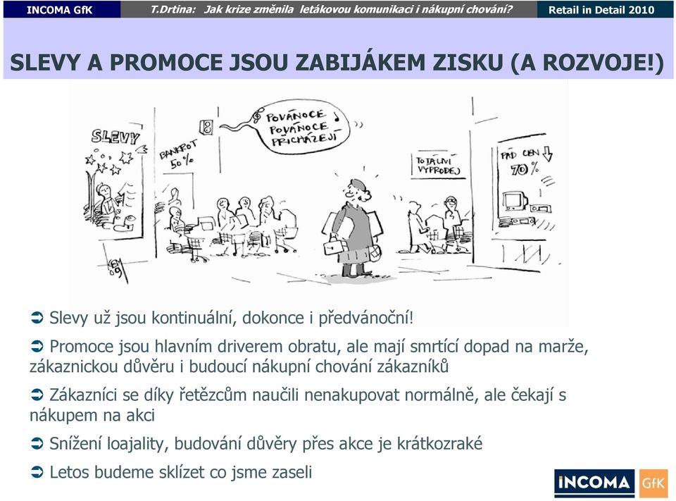 nákupní chování zákazníků Zákazníci se díky řetězcům naučili nenakupovat normálně, ale čekají s