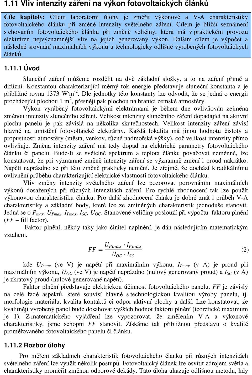 Dalším cílem je výpočet a následné srovnání maximálních výkonů u technologicky odlišně vyrobených fotovoltaických článků. 1.11.