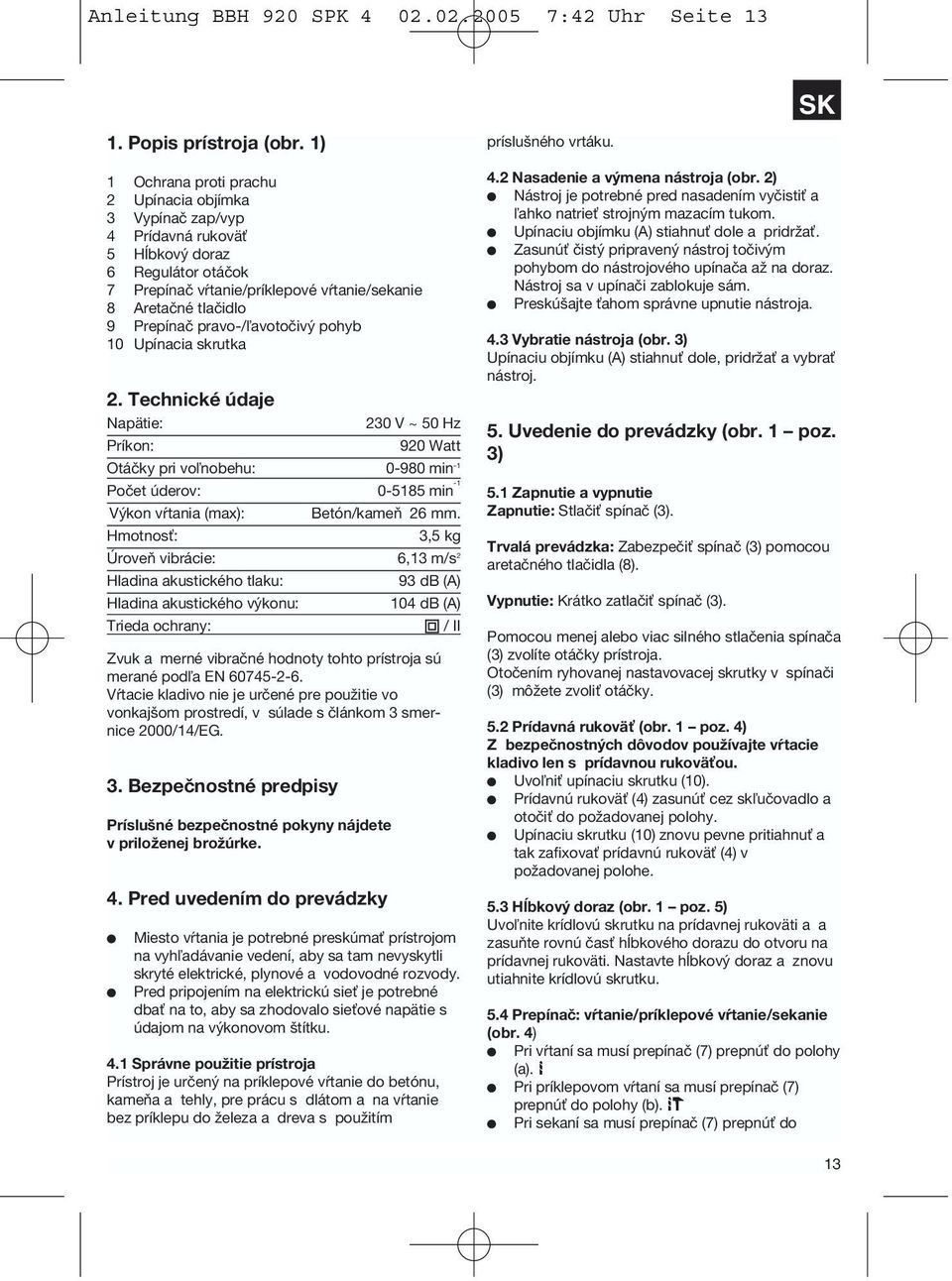 pravo-/ľavotočivý pohyb 10 Upínacia skrutka 2.