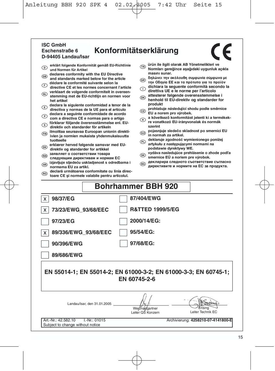 and standards marked below for the article déclare la conformité suivante selon la directive CE et les normes concernant l article verklaart de volgende conformiteit in overeenstemming met de